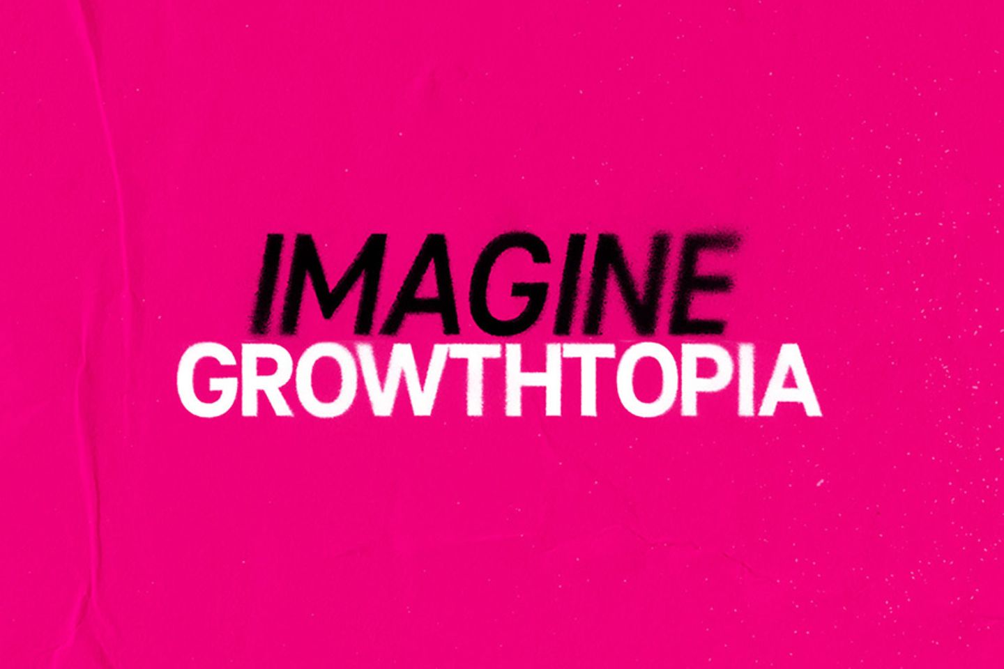 Schriftzug “IMAGINE GROWTHTOPIA”