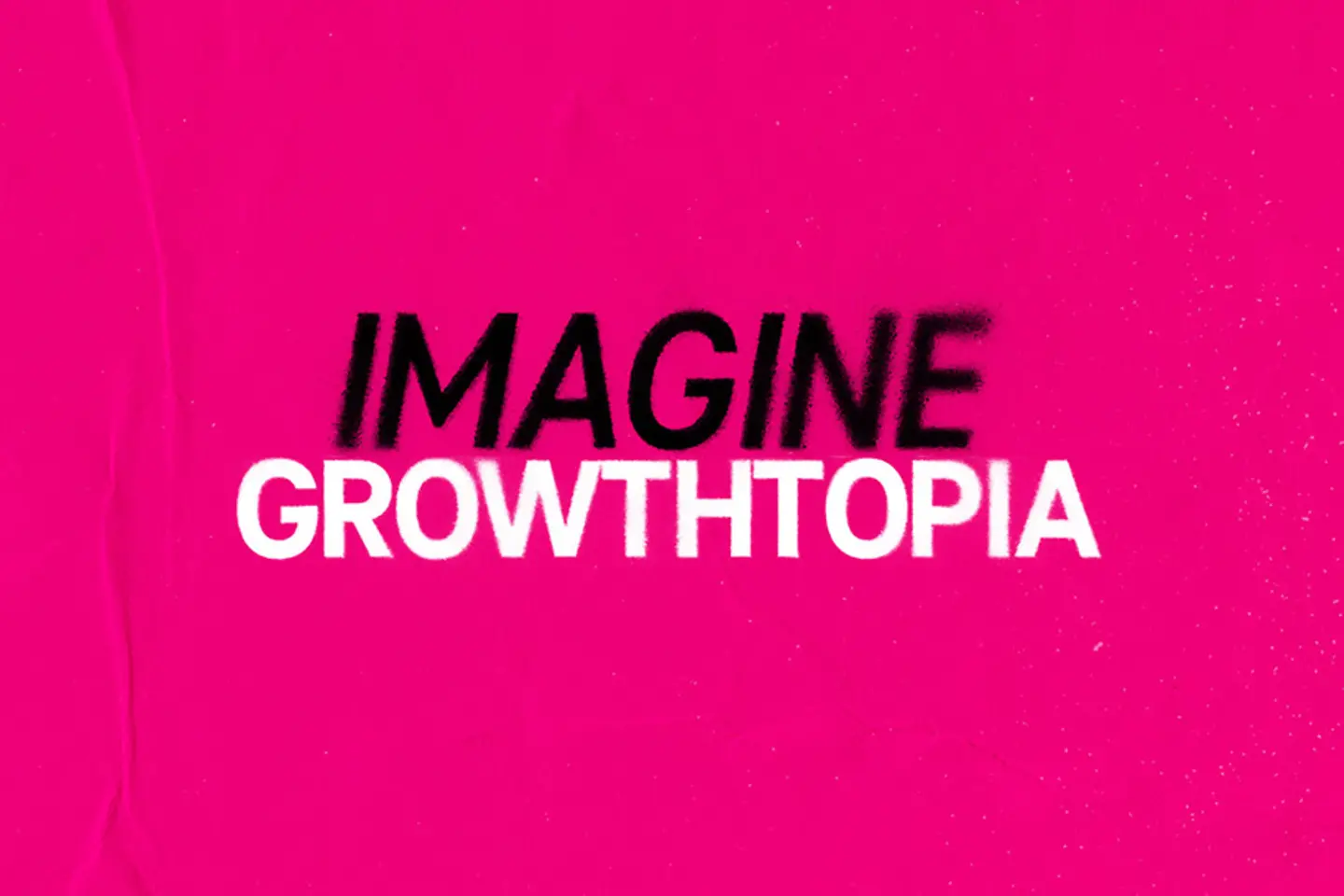 Schriftzug "IMAGINE GROWTHTOPIA"