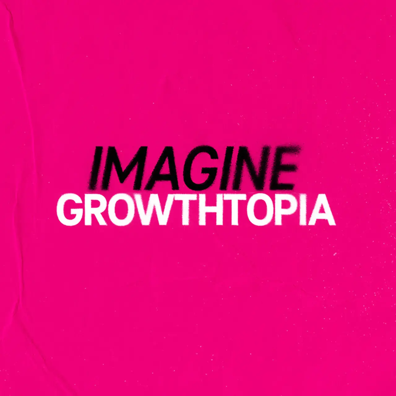 Schriftzug "IMAGINE GROWTHTOPIA"